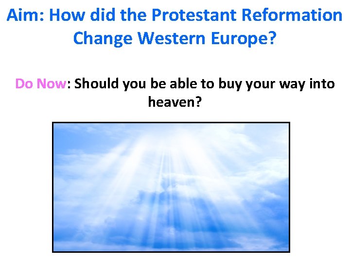 Aim: How did the Protestant Reformation Change Western Europe? Do Now: Should you be