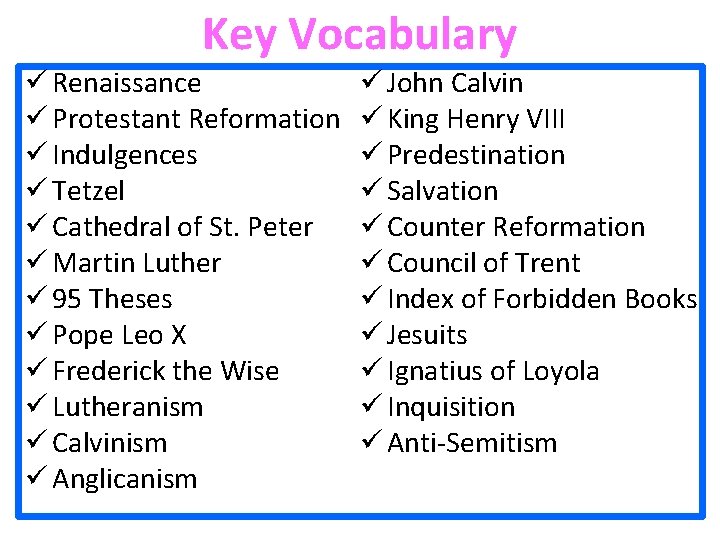Key Vocabulary ü Renaissance ü Protestant Reformation ü Indulgences ü Tetzel ü Cathedral of
