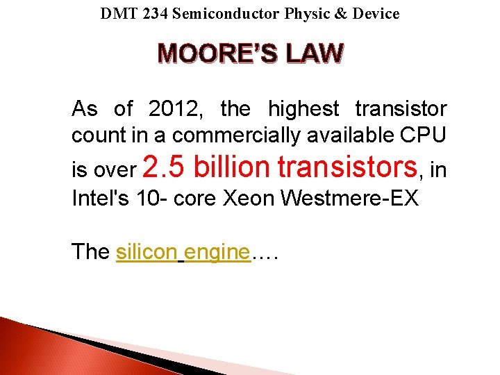 DMT 234 Semiconductor Physic & Device MOORE’S LAW As of 2012, the highest transistor