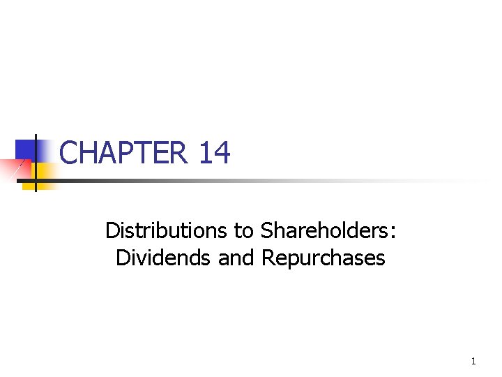 CHAPTER 14 Distributions to Shareholders: Dividends and Repurchases 1 