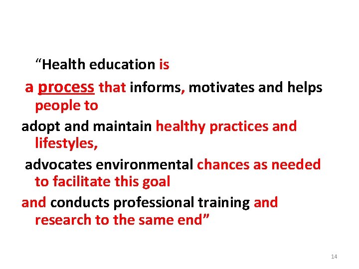 “Health education is a process that informs, motivates and helps people to adopt and