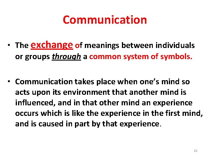 Communication • The exchange of meanings between individuals or groups through a common system
