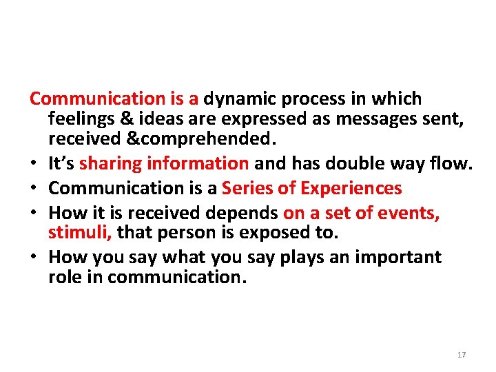 Communication is a dynamic process in which feelings & ideas are expressed as messages