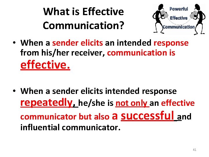 What is Effective Communication? • When a sender elicits an intended response from his/her