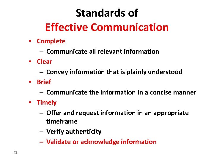 Standards of Effective Communication • Complete – Communicate all relevant information • Clear –