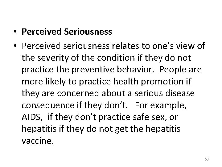  • Perceived Seriousness • Perceived seriousness relates to one’s view of the severity