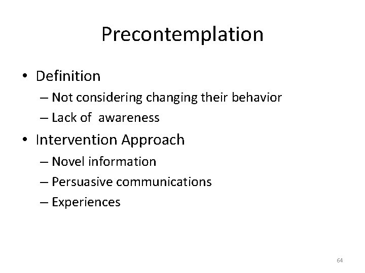 Precontemplation • Definition – Not considering changing their behavior – Lack of awareness •