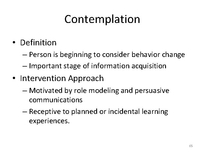 Contemplation • Definition – Person is beginning to consider behavior change – Important stage