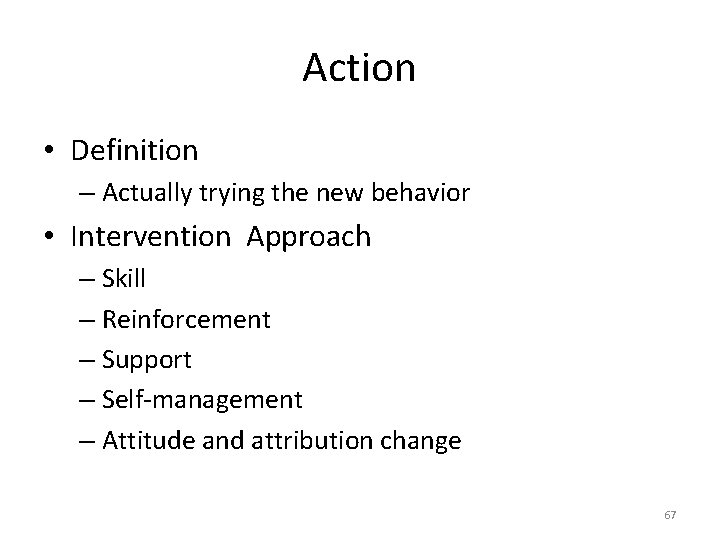 Action • Definition – Actually trying the new behavior • Intervention Approach – Skill