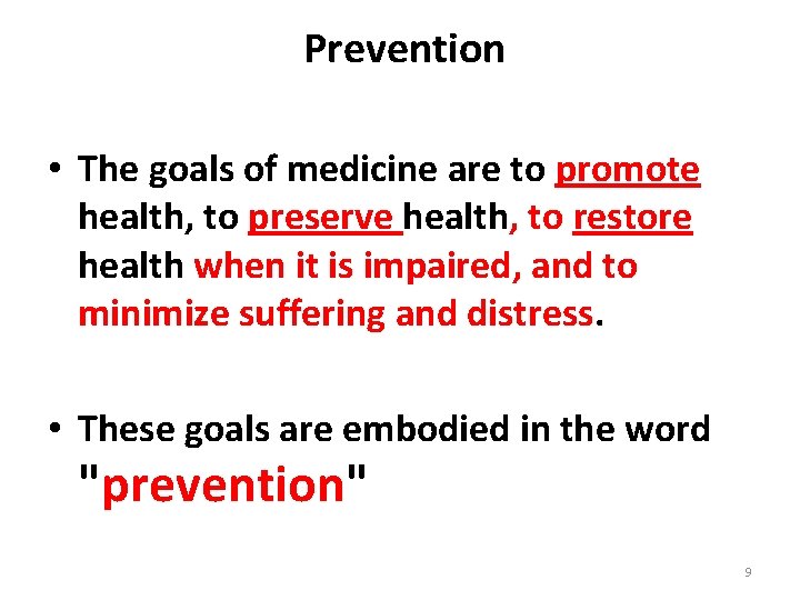  Prevention • The goals of medicine are to promote health, to preserve health,