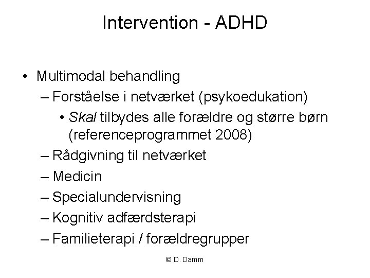 Intervention - ADHD • Multimodal behandling – Forståelse i netværket (psykoedukation) • Skal tilbydes