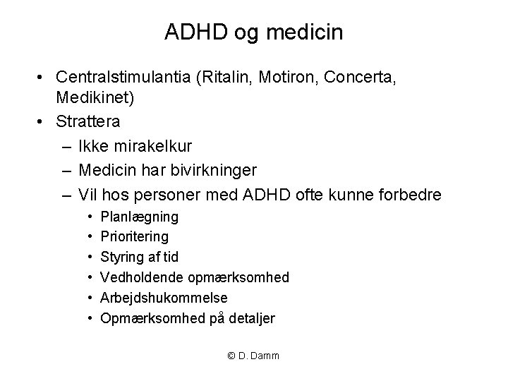 ADHD og medicin • Centralstimulantia (Ritalin, Motiron, Concerta, Medikinet) • Strattera – Ikke mirakelkur