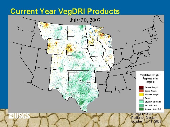 Current Year Veg. DRI Products July 30, 2007 Drought Forum Portland, Oregon October 10