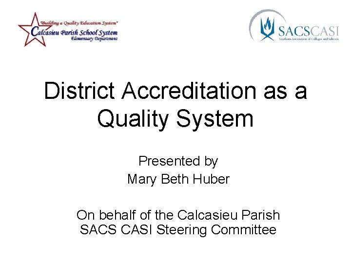 District Accreditation as a Quality System Presented by Mary Beth Huber On behalf of