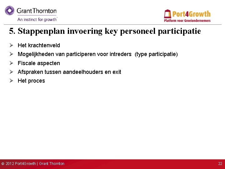 5. Stappenplan invoering key personeel participatie Ø Het krachtenveld Ø Mogelijkheden van participeren voor