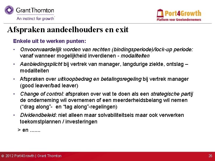 Afspraken aandeelhouders en exit Enkele uit te werken punten: • Onvoorwaardelijk worden van rechten