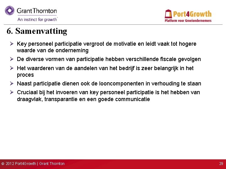 6. Samenvatting Ø Key personeel participatie vergroot de motivatie en leidt vaak tot hogere