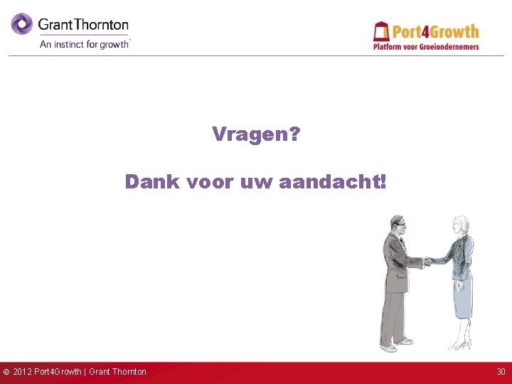 Vragen? Dank voor uw aandacht! © 2012 Port 4 Growth | Grant Thornton 30