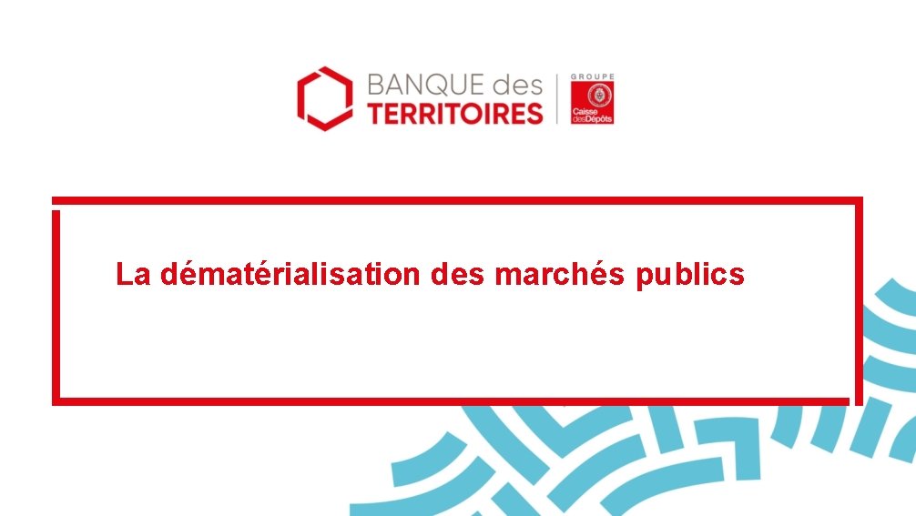 La dématérialisation des marchés publics 