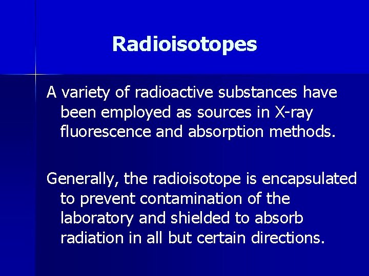 Radioisotopes A variety of radioactive substances have been employed as sources in X-ray fluorescence