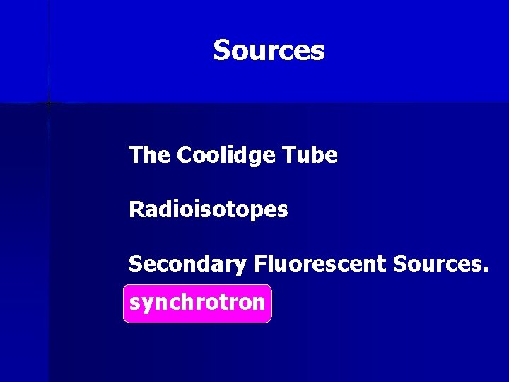 Sources The Coolidge Tube Radioisotopes Secondary Fluorescent Sources. synchrotron 