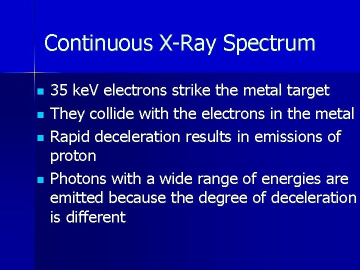 Continuous X-Ray Spectrum n n 35 ke. V electrons strike the metal target They