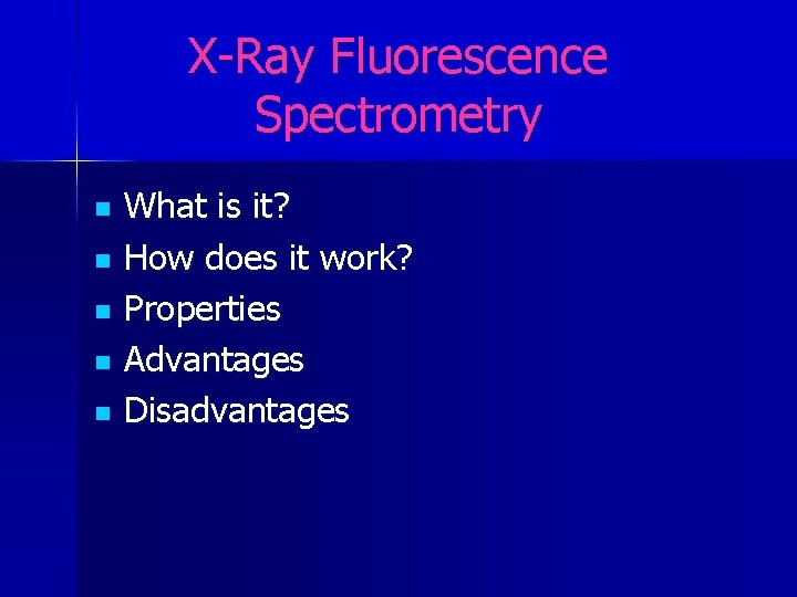 X-Ray Fluorescence Spectrometry n n n What is it? How does it work? Properties