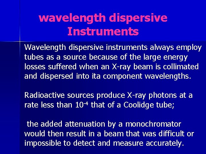 wavelength dispersive Instruments Wavelength dispersive instruments always employ tubes as a source because of