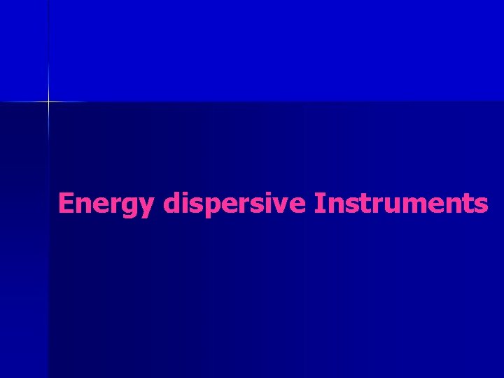 Energy dispersive Instruments 
