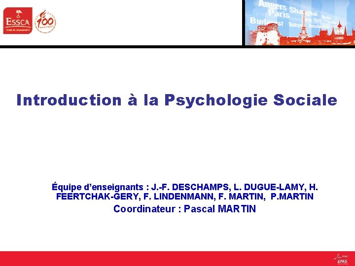 Introduction à la Psychologie Sociale Équipe d’enseignants : J. -F. DESCHAMPS, L. DUGUE-LAMY, H.