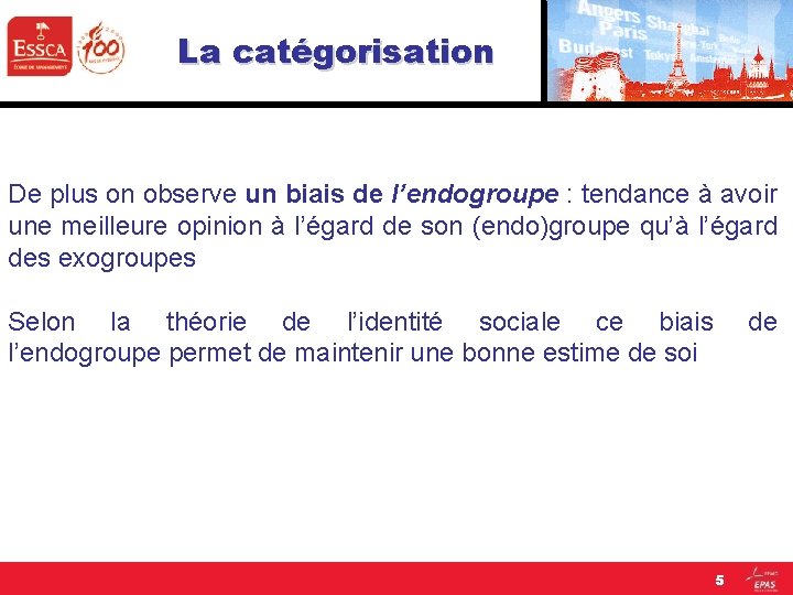 La catégorisation De plus on observe un biais de l’endogroupe : tendance à avoir