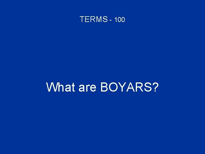 TERMS - 100 What are BOYARS? 