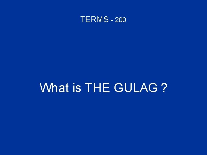 TERMS - 200 What is THE GULAG ? 