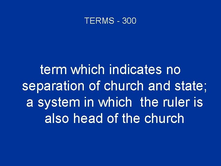 TERMS - 300 term which indicates no separation of church and state; a system
