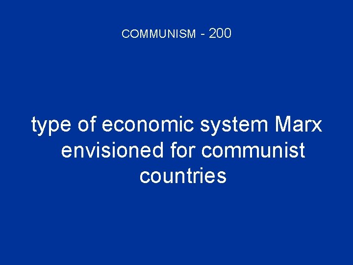 COMMUNISM - 200 type of economic system Marx envisioned for communist countries 