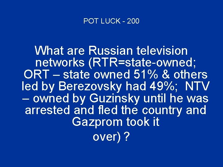 POT LUCK - 200 What are Russian television networks (RTR=state-owned; ORT – state owned