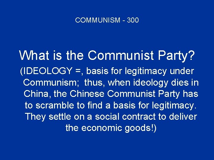 COMMUNISM - 300 What is the Communist Party? (IDEOLOGY =, basis for legitimacy under