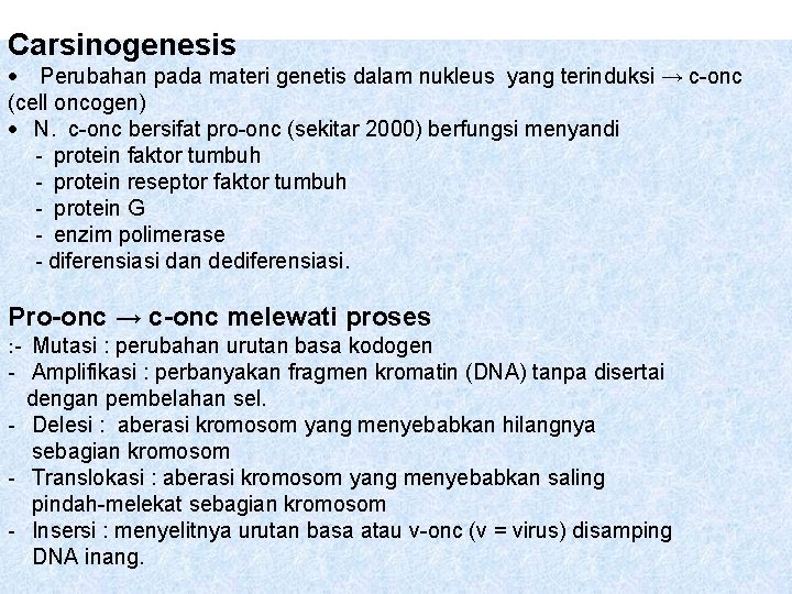 Carsinogenesis · Perubahan pada materi genetis dalam nukleus yang terinduksi → c-onc (cell oncogen)