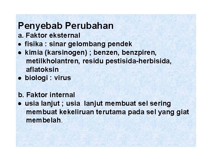 Penyebab Perubahan a. Faktor eksternal · fisika : sinar gelombang pendek · kimia (karsinogen)