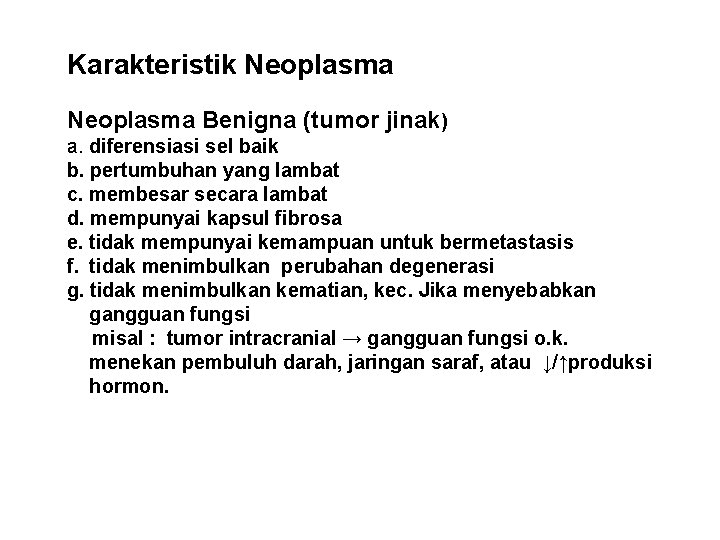 Karakteristik Neoplasma Benigna (tumor jinak) a. diferensiasi sel baik b. pertumbuhan yang lambat c.