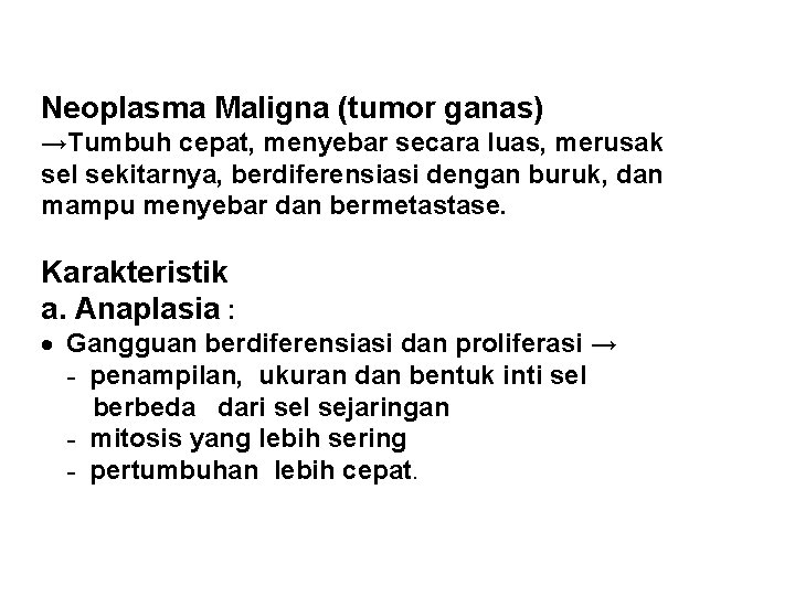 Neoplasma Maligna (tumor ganas) →Tumbuh cepat, menyebar secara luas, merusak sel sekitarnya, berdiferensiasi dengan