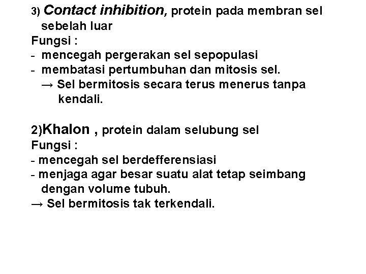 3) Contact inhibition, protein pada membran sel sebelah luar Fungsi : - mencegah pergerakan