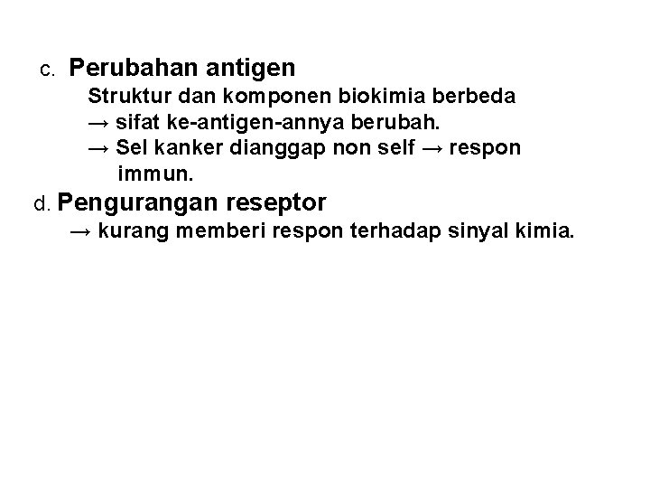  c. Perubahan antigen Struktur dan komponen biokimia berbeda → sifat ke-antigen-annya berubah. →