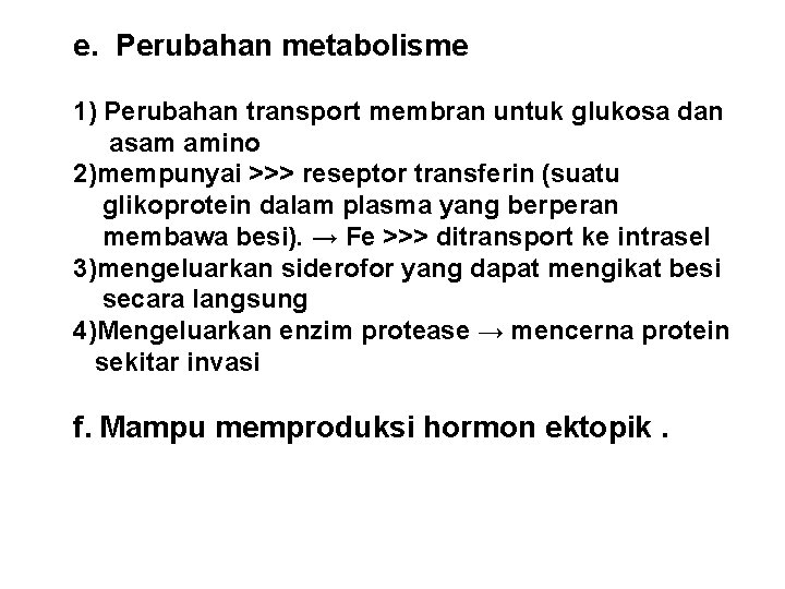 e. Perubahan metabolisme 1) Perubahan transport membran untuk glukosa dan asam amino 2)mempunyai >>>