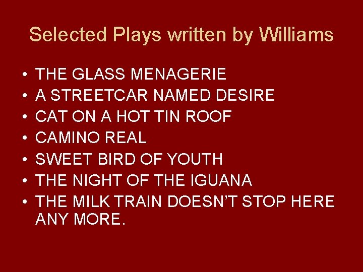 Selected Plays written by Williams • • THE GLASS MENAGERIE A STREETCAR NAMED DESIRE