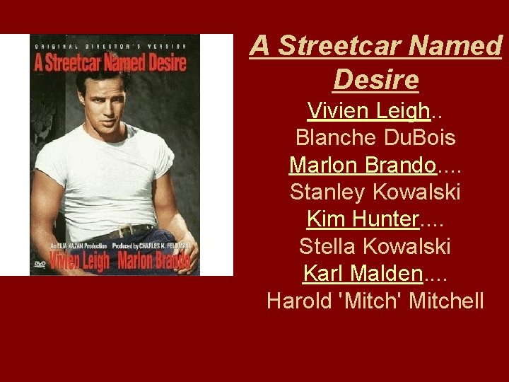 A Streetcar Named Desire Vivien Leigh. . Blanche Du. Bois Marlon Brando. . Stanley