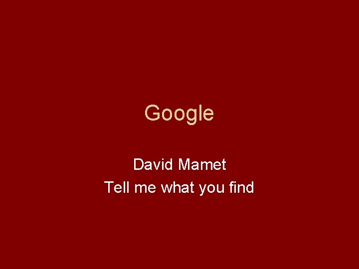 Google David Mamet Tell me what you find 