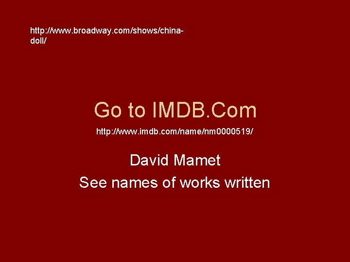 http: //www. broadway. com/shows/chinadoll/ Go to IMDB. Com http: //www. imdb. com/name/nm 0000519/ David