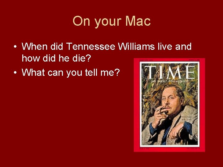 On your Mac • When did Tennessee Williams live and how did he die?