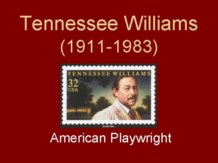 Tennessee Williams (1911 -1983) American Playwright 